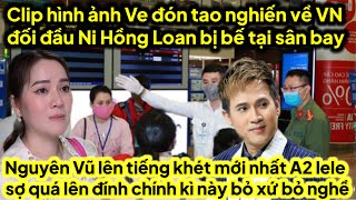 Hình ảnh ve đón tao nghiến về chiến Ni Hồng Loan bị bế sân bay Nguyên Vũ lên tiếng khét mới nhất