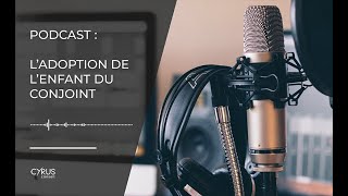 PODCAST : L’adoption de l’enfant du conjoint