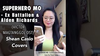 SUPERHERO MO - Ex Battalion & Alden Richards (VICTOR MAGTANGGOL OST) | Cover by Shean Casio