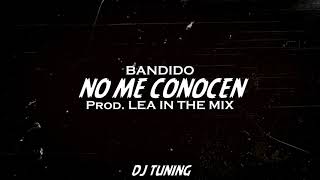 No me conocen - (Remix) - Bandido & Lea in The Mix x Dj tuning