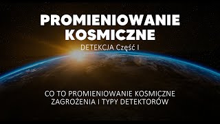 PROMIENIOWANIE KOSMICZNE ZAGROŻENIEM?! | Detekcja Promieniowania Kosmicznego cz. 1