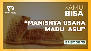 Manisnya Usaha Madu Asli | KAMU BISA Episode 75