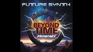 Future Synth - Beyond Time (Promomix 2024)