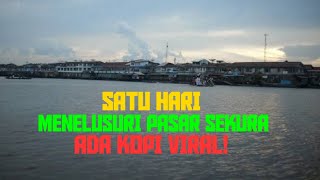 SATU HARI MENELUSURI PASAR SEKURA || SAMBAS || ADA SATE KHAS SEKURA DAN KOPI VIRAL || MIRIP ASIANG |