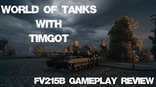 World of Tanks With TimGot [] FV215b Gameplay Review [] Why Is This Tank Getting Replaced :/