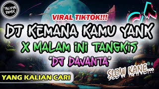 DJ KAMU KEMANA YANK X MALAM INI TANGKIS DANG SLOW KANE VIRAL TIKTOK