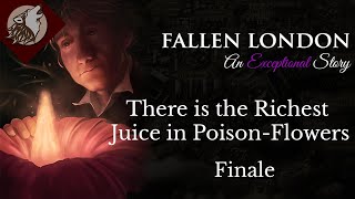 Fallen London: There is the Richest Juice in Poison-Flowers - Finale