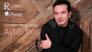 Ozodbek Nazarbekov - Aytib ber | Озодбек Назарбеков - Айтиб бер (music version)