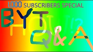 BYT Q&A 1: 1,000 Subscribers Special!