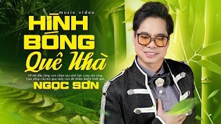 Ngọc Sơn - HÌNH BÓNG QUÊ NHÀ | Nhạc Vàng Trữ Tình Xưa