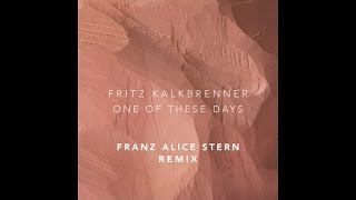 Fritz Kalkbrenner - One Of These Days (Franz Alice Stern Remix) (Official Audio)