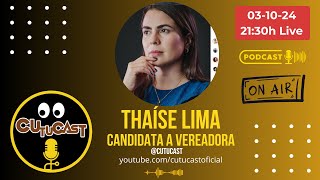 THAÍSE LIMA - CANDIDATA A VEREADORA SP - CUTUCAST - COMPLETO