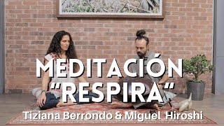 MEDITACIÓN “RESPIRA“ II Tiziana Berrondo & Miguel Hiroshi