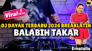 DJ DAYAK TERBARU 2024 BREAKLATIN - DJ BALABIH TAKAR ERNATALIA REMIX LAGU DAYAK TERBARU 2024