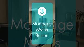 3 Mortgage Myths Busted