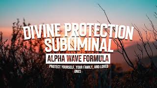 Divine Protection Subliminal | Protect Yourself, Your Family, and Loved Ones (Alpha Wave Formula)