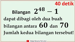 Bilangan 2^48 - 1 habis dibagi oleh dua bilangan yang terletak antara 60 dan 70. Jumlah kedua