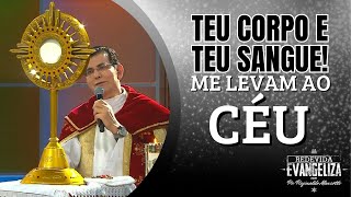 Teu corpo e teu sangue! Me levam ao céu - Padre Reginaldo Manzoti