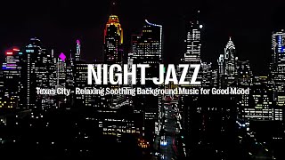 Texas City Night Jazz - Soothing Background Music for Good Mood - Relaxing Melody Piano Jazz