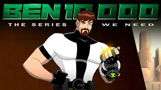 WE NEED A BEN 10,000 SERIES!