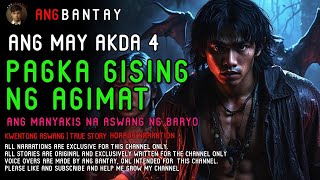 ANG PAG GISING NG AGIMAT (ANG MAY AKDA 4) | KWENTONG ASWANG | TRUE STORY | AGIMAT