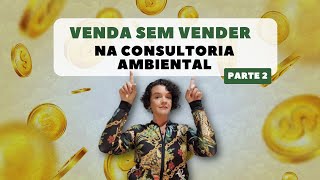 Aula 199 - Você quer aprender como vender seu serviço de Consultor Ambiental sem ser vendedor?