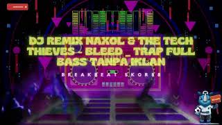 DJ remix nAxol & The Tech Thieves   Bleed   Trap FULL BASS TANPA IKLAN